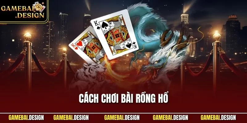 Cách Chơi Bài Rồng Hổ| Cập Nhật Chuẩn Nhất Cho Người Mới 1 Cách chơi bài rồng hổ