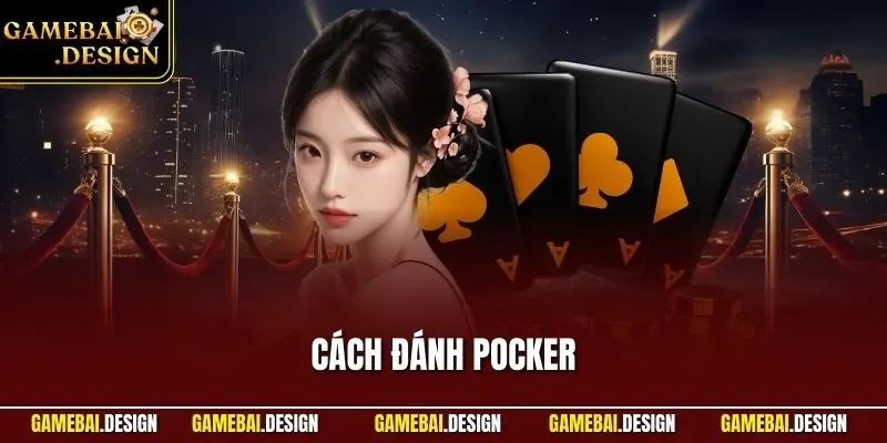 Cách Đánh Poker| Chỉ Dẫn Tường Tận Nhất Cho Hội Viên Mới 1 Cách đánh Poker