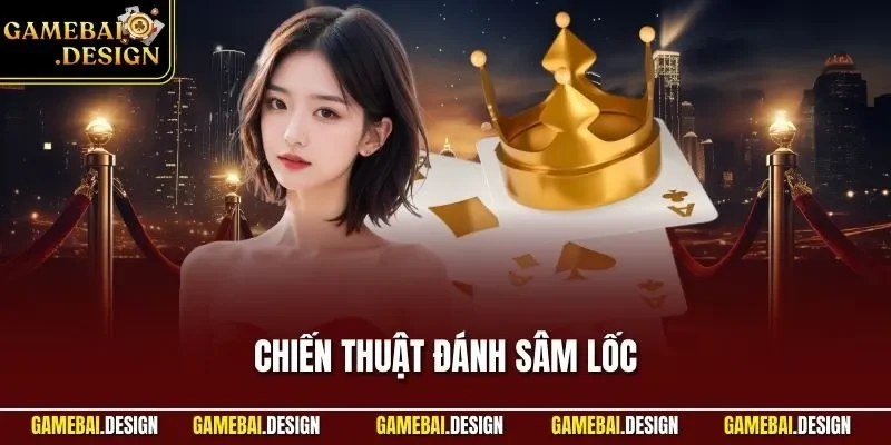 Chiến Thuật Đánh Sâm Lốc| Bí Quyết Chuẩn Chính Cho Người Mới 1 Chiến thuật đánh Sâm Lốc
