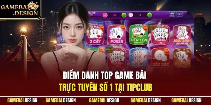 TIPCLUB| Đánh Giá Cổng Game Bài Chuyên Nghiệp Số 1 Châu Á 4 Điểm danh top game bài trực tuyến số 1 tại TIPCLUB