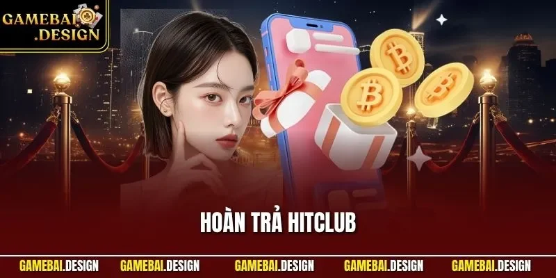 Hoàn Trả Hitclub – Chính Sách Giúp Hội Viên Tối Ưu Vốn Chơi 1 Hoàn trả Hitclub