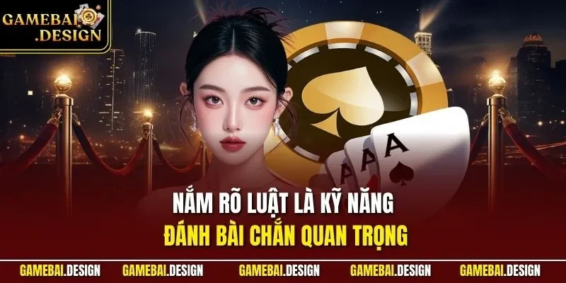Nắm rõ luật là Kỹ năng đánh bài Chắn quan trọng