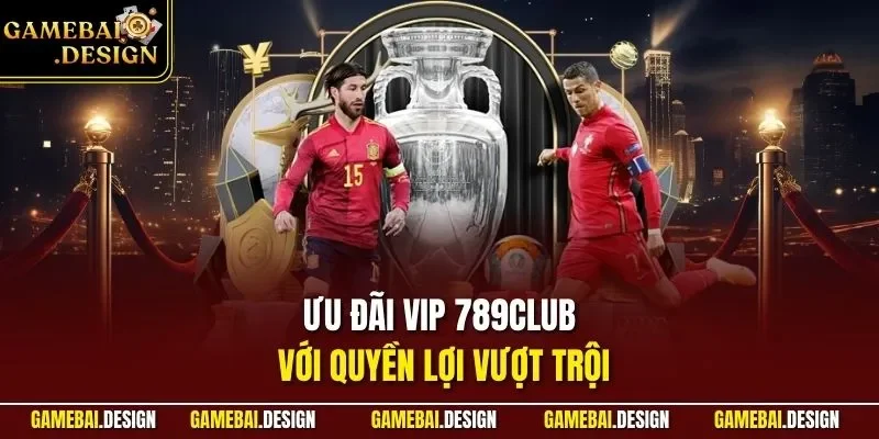 Ưu Đãi VIP 789Club Sự Kiện Cho Hội Viên Cao Cấp Game Bài 3 Ưu đãi VIP 789Club với quyền lợi vượt trội